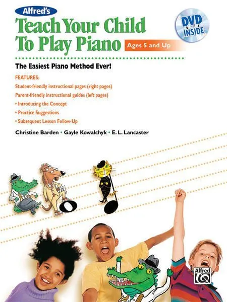 Alfred's Teach Your Child to Play Piano, Book 1 The Easiest Piano Method Ever!