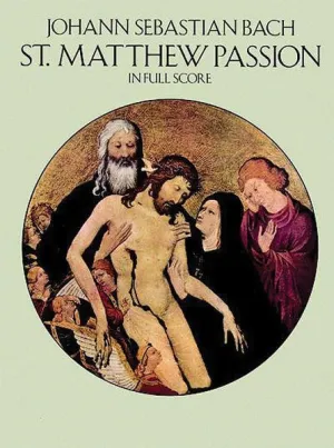 St. Matthew Passion, J.S. Bach - In Full Score