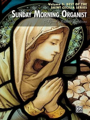 Sunday Morning Organist, Volume 5: Best of the Saint Cecilia Series