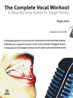 The Complete Vocal Workout: A Step-By-Step Guide to Tough Vocals