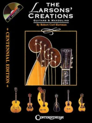 THE LARSONS' CREATIONS – CENTENNIAL EDITION Guitars & Mandolins, Book & CD