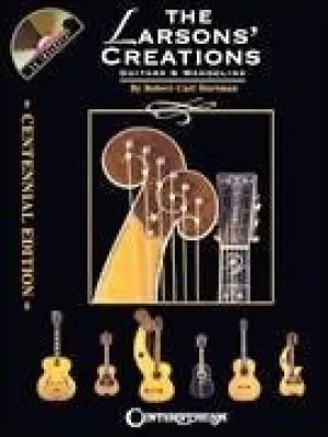 The Larsons' Creations - Centennial Edition Guitars & Mandolins